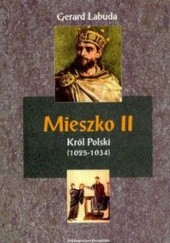 Okładka książki Mieszko II Król Polski (1025-1034). Czasy przełomu w dziejach państwa polskiego Gerard Labuda