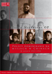 Okładka książki Polscy dominikanie na misjach w Chinach w latach 1937-1952 Marek Miławicki OP