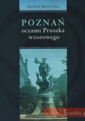 Okładka książki Poznań oczami Prusaka wzorowego Arthur Kronthal