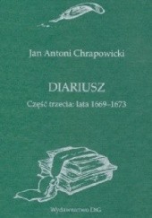 Okładka książki Diariusz. Część trzecia: Lata 1669-1673 Jan Antoni Chrapowicki