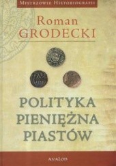 Okładka książki Polityka pieniężna Piastów Roman Grodecki
