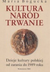 Kultura naród trwanie. Dzieje kultury polskiej od zarania do 1989 roku