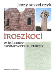 Okładka książki Iroszkoci w kulturze średniowiecznej Europy Jerzy Strzelczyk