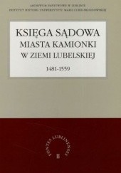 Okładka książki Księga Sądowa Miasta Kamionki w Ziemi Lubelskiej 1481-1559 Grzegorz Jawor, Anna Sochacka