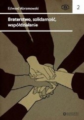 Okładka książki Braterstwo, solidarność, współdziałanie. Pisma spółdzielcze i stowarzyszeniowe Edward Abramowski
