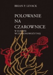 Okładka książki Polowanie na czarownice w Europie wczesnonowożytnej Brian P. Levack