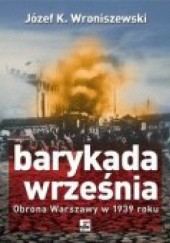 Okładka książki Barykada września. Obrona Warszawy w 1939 roku Józef K. Wroniszewski