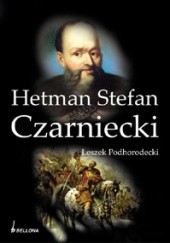 Okładka książki Hetman Stefan Czarniecki Leszek Podhorodecki