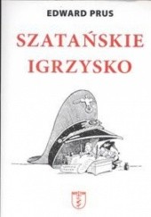 Okładka książki Szatańskie igrzysko: historia Organizacji Ukraińskich Nacjonalistów (OUN) Edward Prus