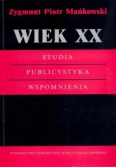 Okładka książki Wiek XX. Studia. Publicystyka. Wspomnienia Zygmunt Piotr Mankowski