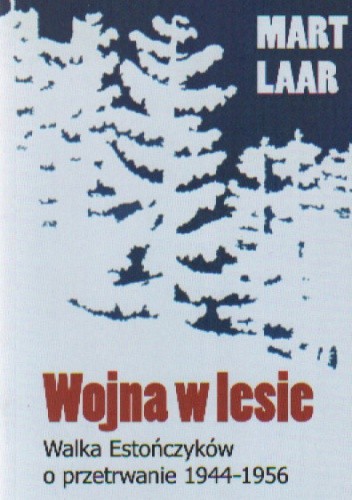Wojna w lesie. Walka Estończyków o przetrwanie 1944-1956