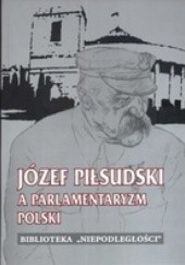 Okładka książki Józef Piłsudski a parlamentaryzm Polski Arkadiusz Adamczyk