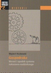 Okładka książki Gospodraka. Wzrost i upadek systemu nakazowo-rozdzielczego Wojciech Roszkowski