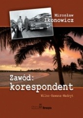 Okładka książki Zawód: korespondent Mirosław Ikonowicz