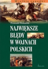 Okładka książki Największe błedy w wojnach polskich Romuald Romański