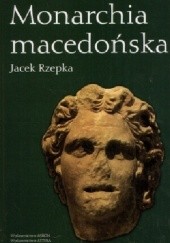 Okładka książki Monarchia macedońska Jacek Rzepka