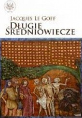 Okładka książki Długie średniowiecze Jacques Le Goff