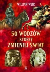 Okładka książki 50 wodzów, którzy zmienili świat William Weir