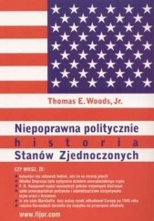 Okładka książki Niepoprawna politycznie historia Stanów zjednoczonych Thomas E. Woods Jr.