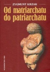 Okładka książki Od matriarchatu do patriarchatu Zygmunt Krzak