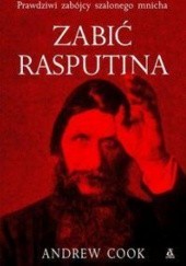 Okładka książki Zabić Rasputina Andrew Cook