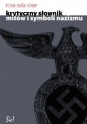 Okładka książki Krytyczny słownik mitów i symboli nazizmu Rose Rosa Sala