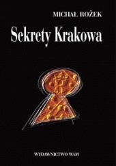 Okładka książki Sekrety Krakowa. Ludzie zdarzenia idee Michał Rożek
