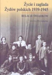 Okładka książki Życie i zagłada Żydów polskich 1939-1945 Relacje świadków Michał Grynberg, Maria Kotowska