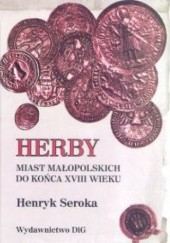 Okładka książki Herby miast małopolskich do końca XVIII wieku Henryk Seroka