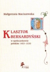 Okładka książki Klasztor bernardyński w społeczeństwie polskim 1453-1530 Małgorzata Maciszewska