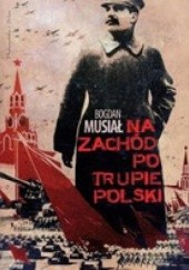 Okładka książki Na zachód po trupie Polski Bogdan Musiał