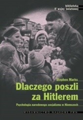 Okładka książki Dlaczego poszli za Hitlerem? Psychologia narodowego socjalizmu w Niemczech Stephan Marks