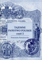 Okładka książki Tajemne państwo polskie w powstaniu styczniowym 1863-1864. Struktura organizacyjna, cz. 2 Franciszka Ramotowska