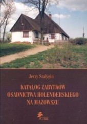 Okładka książki Katalog zabytków osadnictwa holenderskiego na Mazowszu Jerzy Szałygin