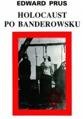 Okładka książki Holocaust po banderowsku Edward Prus