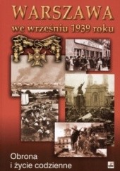 Okładka książki Warszawa we wrześniu 1939 roku. Obrona i życie codzienne Czesław Grzelak