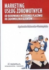 Okładka książki Marketing usług zdrowotnych - Piestrzyńska Bukowska Agnieszka Agnieszka Bukowska-Piestrzyńska