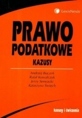 Okładka książki Prawo podatkowe Kazusy /Kazusy i ćwiczenia/ Andrzej Buczek, Rafał Kowalczyk, Jerzy Serwacki, Katarzyna Święch
