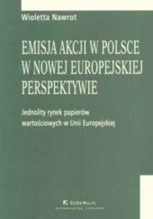 Okładka książki Emisja akcji w Polsce w nowej europejskiej perspektywie Wioletta Nawrot