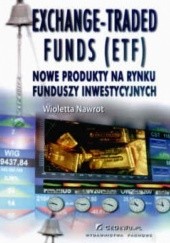 Okładka książki Exchange - Trade funds (ETF) Nowe produkty na rynku funduszy inwestycyjnych Wioletta Nawrot