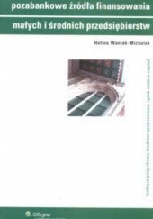 Okładka książki Pozabankowe źródła finansowania małych i średnich przedsiębiorstw. Fundusze pożyczkowe, fundusze poręczeniowe, rynek ven Halina Waniak-Michalak