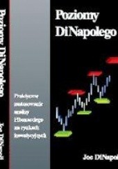 Okładka książki Poziomy diNapolego. Praktyczne zastosowanie analizy Fibonacciego na rynkach inwestycyjnych. Joe DiNapoli