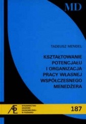 Okładka książki Ksztłatowanie potencjału i organizacja pracy własnej współczesnego menedżera Tadeusz Mendel