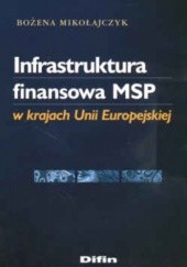 Okładka książki Infrastruktura finansowa MSP w krajach Unii Europejskiej Bożena Mikołajczyk