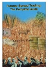Okładka książki Futures Spread Trading: The Complete Guide Courtney D. Smith