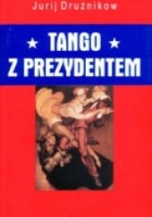 Okładka książki Tango z prezydentem Jurij Drużnikow
