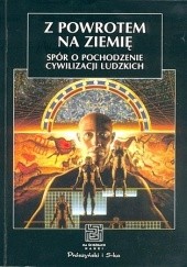 Okładka książki Z powrotem na ziemię. Spór o pochodzenie cywilizacji ludzkich. Andrzej Kajetan Wróblewski