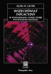 Okładka książki Wszechświat inflacyjny. W poszukiwaniu nowej teorii pochodzenia kosmosu Alan Harvey Guth