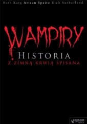 Okładka książki Wampiry. Historia z zimną krwią spisana Barb Karg, Arjean Spaite, Rick Sutherland