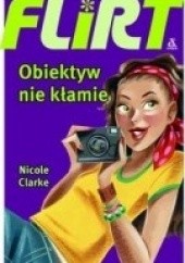 Okładka książki Flirt. Obiektyw nie kłamie Nicole Clarke